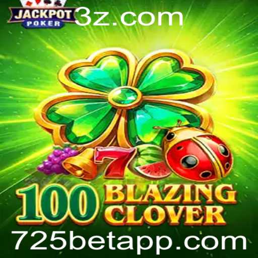 Descubra o Fascinante Mundo de 100BlazingClover com 725bet